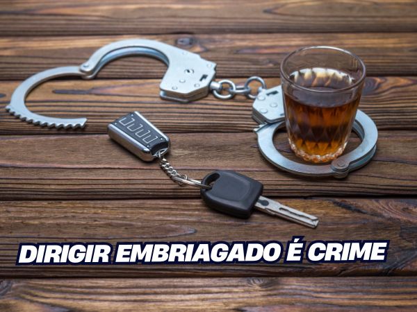 DIRIGIR EMBRIAGADO É CRIME